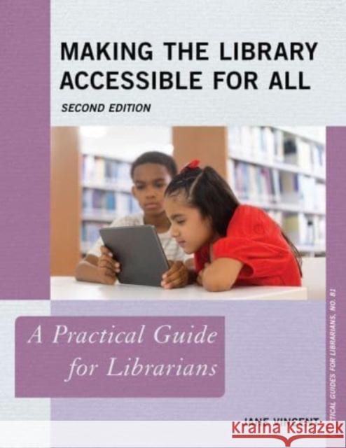 Making the Library Accessible for All: A Practical Guide for Librarians Jane Vincent 9781538176818 Rowman & Littlefield - książka