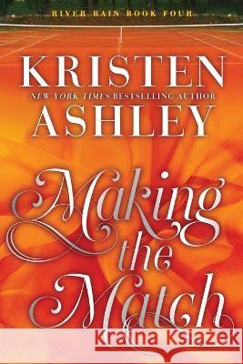 Making the Match: A River Rain Novel Kristen Ashley   9781957568010 Blue Box Press - książka