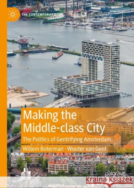 Making the Middle-class City: The Politics of Gentrifying Amsterdam Willem Boterman Wouter Van Gent  9781137574947 Palgrave Macmillan - książka
