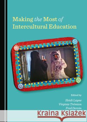 Making the Most of Intercultural Education Fred Dervin, Garry Robson, Virginie Trémion 9781443872577 Cambridge Scholars Publishing (RJ) - książka