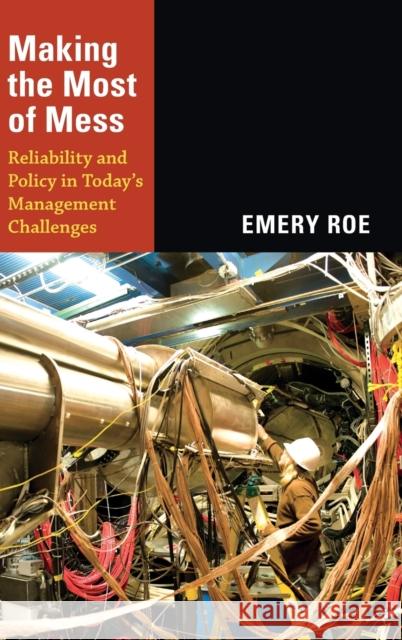 Making the Most of Mess: Reliability and Policy in Today's Management Challenges Roe, Emery 9780822353072 Duke University Press - książka