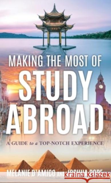 Making the Most of Study Abroad: A Guide to a Top-Notch Experience Melanie L. D'Amico Joshua Pope 9781538181188 Rowman & Littlefield Publishers - książka