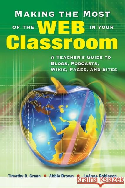 Making the Most of the Web in Your Classroom: A Teacher′s Guide to Blogs, Podcasts, Wikis, Pages, and Sites Green 9781412915731 Corwin Press - książka