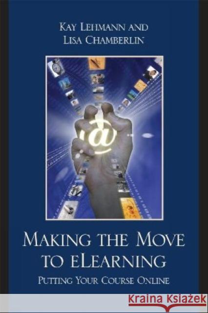 Making the Move to eLearning: Putting Your Course Online Lehmann, Kay 9781607090403 Rowman & Littlefield Education - książka