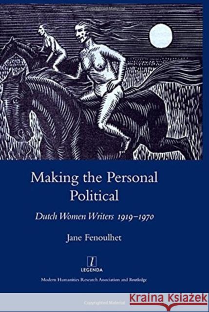 Making the Personal Political: Dutch Women Writers 1919-1970 Jane Fenoulhet 9781905981373 Legenda - książka
