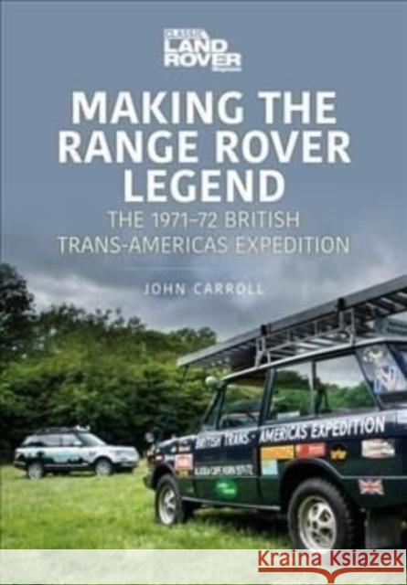 Making the Range Rover Legend: The 1971–72 British Trans-Americas Expedition John Carroll 9781913870300 Key Publishing Ltd - książka