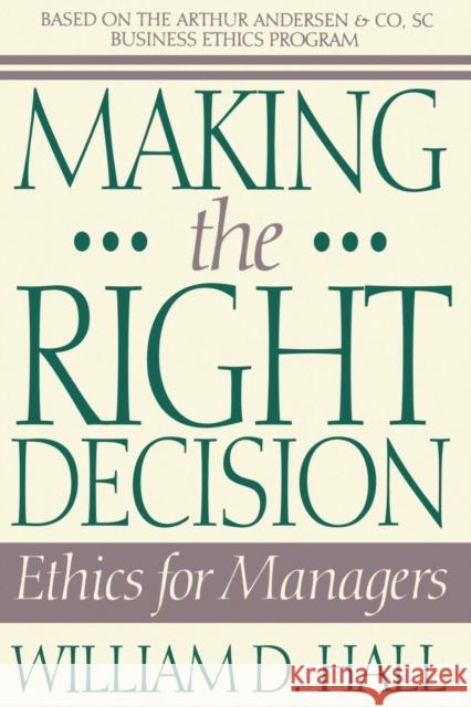 Making the Right Decision: Ethics for Managers Hall, William D. 9780471586333 John Wiley & Sons - książka