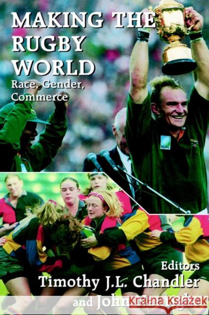 Making the Rugby World: Race, Gender, Commerce Chandler, Timothy J. L. 9780714644110 Frank Cass Publishers - książka