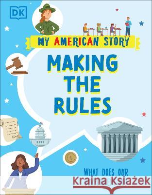 Making the Rules: What Does Our Government Do? DK 9780744077674 DK Children (Us Learning) - książka