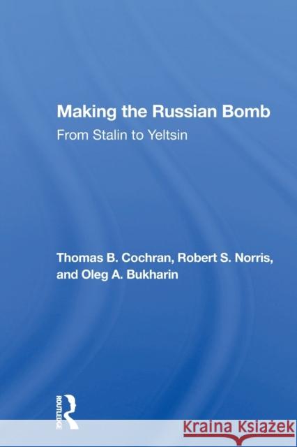 Making the Russian Bomb: From Stalin to Yeltsin Thomas B. Cochran 9780367159269 Routledge - książka