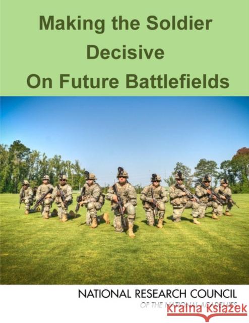 Making the Soldier Decisive on Future Battlefields Committee on Making the Soldier Decisive Board on Army Science and Technology     Division on Engineering and Physical S 9780309284530 National Academies Press - książka