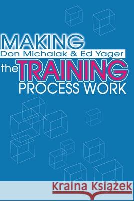 Making the Training Process Work Donald F. Michalak Edwin G. Yager 9780595199921 Writers Club Press - książka