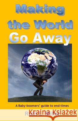 Making the World Go Away: Thriving thru end-times & beyond Miller, Ruth L. 9781936902279 Portal Center Press - książka