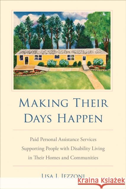 Making Their Days Happen: Paid Personal Assistance Services Supporting People with Disability Living in Their Homes and Communities Lisa I. Iezzoni 9781439920756 Temple University Press - książka
