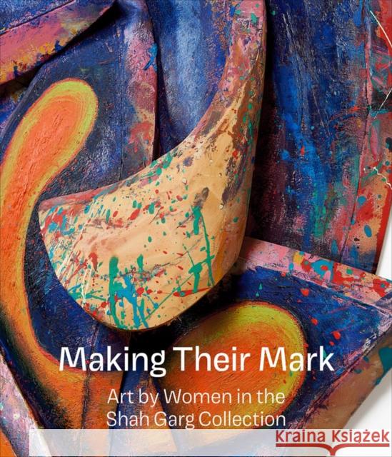 Making Their Mark: Art by Women in the Shah Garg Collection Mark Godfrey 9781941366509 Gregory Miller & Company - książka
