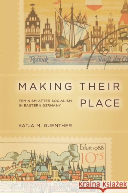 Making Their Place: Feminism After Socialism in Eastern Germany Katja M. Guenther 9780804770712 Stanford University Press - książka