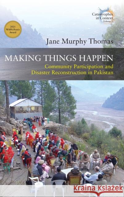 Making Things Happen: Community Participation and Disaster Reconstruction in Pakistan Jane Murphy Thomas 9781800735613 Berghahn Books - książka