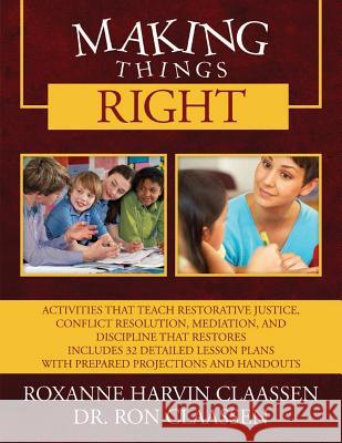 Making Things Right: Activities that Teach Restorative Justice, Conflict Resolution, Mediation, and Discipline That Restores Includes 32 De Claassen, Roxanne Harvin 9781503344280 Createspace - książka