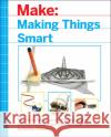 Making Things Smart: Easy Embedded JavaScript Programming for Making Everyday Objects Into Intelligent Machines Gordon H. Williams 9781680451894 Maker Media, Inc