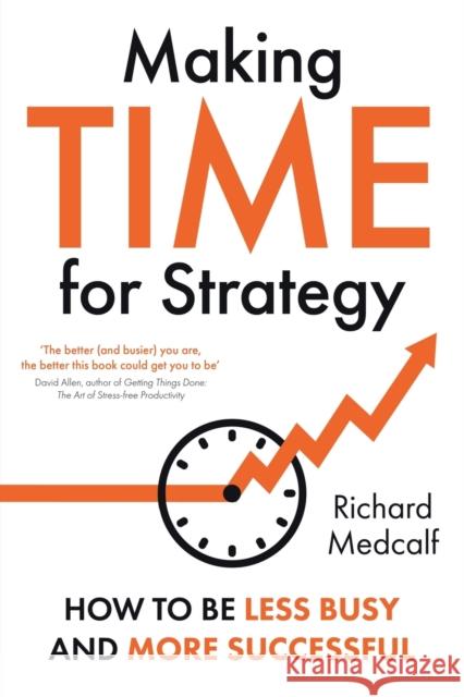 Making TIME for Strategy: How to Be Less Busy and More Successful Richard Medcalf 9781915036742 WHITEFOX - książka