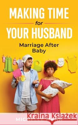 Making Time for Your Husband: Marriage After Baby Michelle Mann 9781087963792 Indy Pub - książka