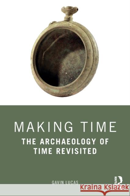 Making Time: The Archaeology of Time Revisited Gavin Lucas 9780367544379 Routledge - książka