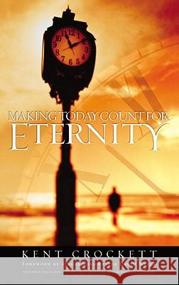 Making Today Count for Eternity Kent Crockett 9781576737408 Multnomah Publishers - książka
