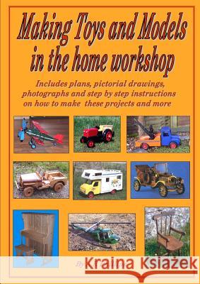 Making Toys and Models in the Home Workshop Andrew R Phillips 9781446616833 Lulu.com - książka