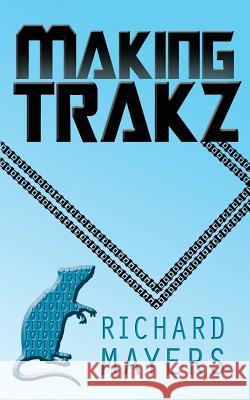 Making Trakz Richard Anthony Mayers 9780957338746 Burton Mayers Books - książka