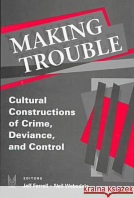 Making Trouble: Cultural Constructions of Crime, Deviance, and Control Ferrell, Jeff 9780202306179 Aldine - książka