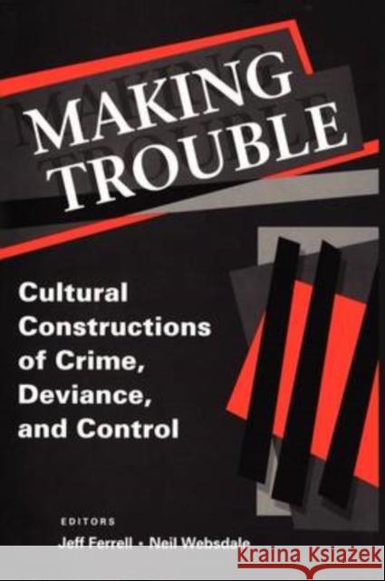 Making Trouble: Cultural Constructions of Crime, Deviance, and Control Ferrell, Jeff 9780202306186 Aldine - książka