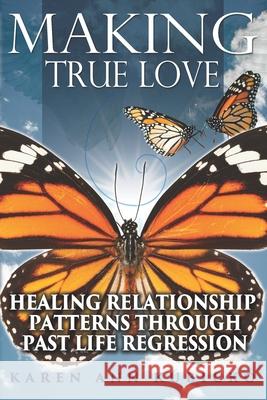 Making True Love: Healing Relationship Patterns Through Past Life Regression Karen Ann Kubicko 9798531147769 Independently Published - książka