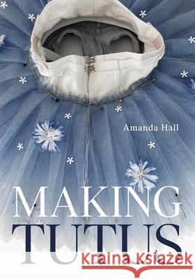 Making Tutus Amanda Hall 9780719843143 The Crowood Press Ltd - książka