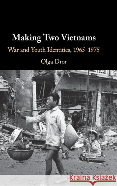 Making Two Vietnams: War and Youth Identities, 1965-1975 Olga Dror 9781108470124 Cambridge University Press - książka