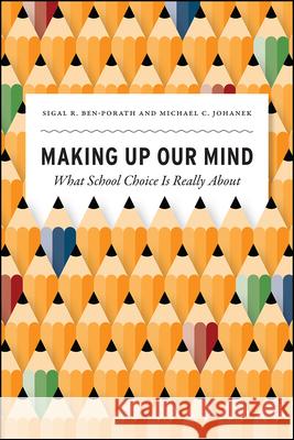 Making Up Our Mind: What School Choice Is Really about Sigal R. Ben-Porath Michael C. Johanek 9780226619460 University of Chicago Press - książka