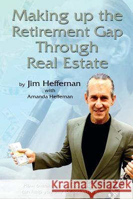 Making Up the Retirement Gap Through Real Estate: How owning real properties can help you pay for retirement Heffernan, Jim 9781500753740 Createspace - książka