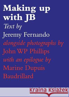 Making Up with Jb Jeremy Fernando John Wp Philips Marine Dupuis Baudrillard 9789811169021 Delere Press - książka