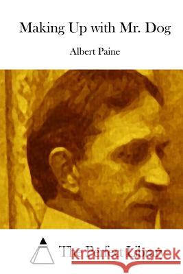Making Up with Mr. Dog Albert Paine The Perfect Library 9781512274110 Createspace - książka