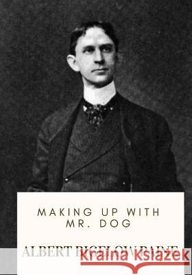 Making Up with Mr. Dog Albert Bigelow Paine 9781718684270 Createspace Independent Publishing Platform - książka