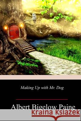 Making Up with Mr. Dog Albert Bigelow Paine 9781985751200 Createspace Independent Publishing Platform - książka