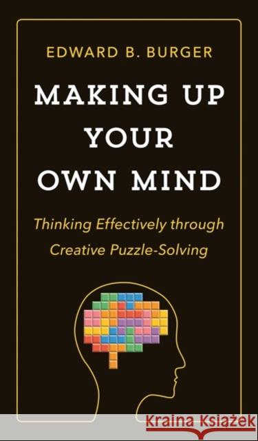 Making Up Your Own Mind: Thinking Effectively Through Creative Puzzle-Solving Burger, Edward B. 9780691182780 Princeton University Press - książka