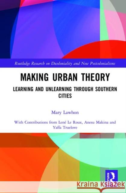 Making Urban Theory: Learning and Unlearning Through Southern Cities Mary Lawhon 9780367344924 Routledge - książka