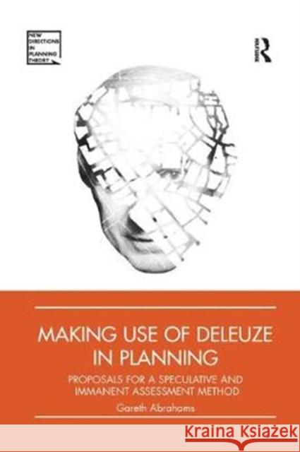 Making Use of Deleuze in Planning: Proposals for a Speculative and Immanent Assessment Method Gareth Abrahams 9781138392809 Routledge - książka