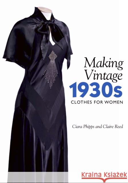 Making Vintage 1930s Clothes for Women Ciara Phipps Claire Reed 9781785005015 The Crowood Press Ltd - książka