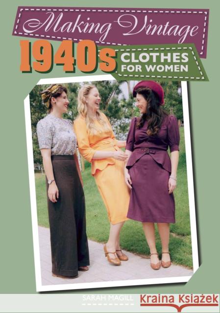 Making Vintage 1940s Clothes for Women Sarah Magill 9781785003103 The Crowood Press Ltd - książka