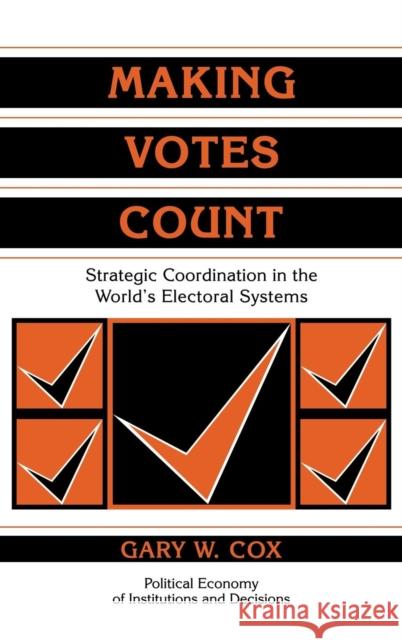 Making Votes Count: Strategic Coordination in the World's Electoral Systems Cox, Gary W. 9780521585163 Cambridge University Press - książka