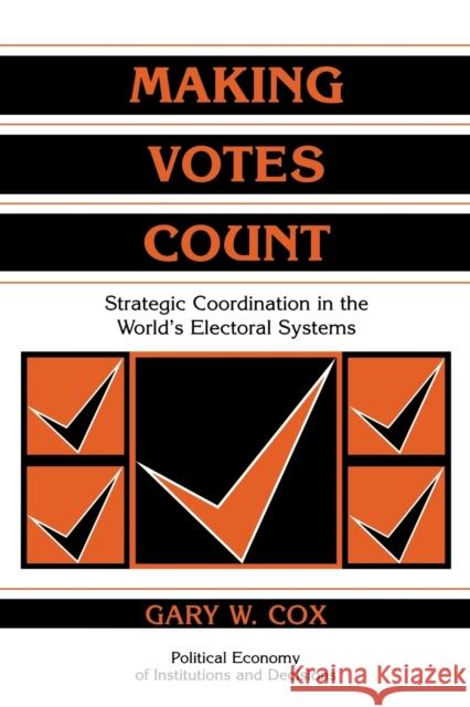 Making Votes Count: Strategic Coordination in the World's Electoral Systems Cox, Gary W. 9780521585279 Cambridge University Press - książka