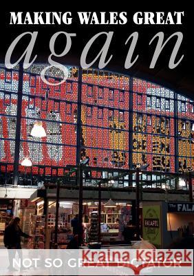 Making Wales Great Again Notsogreatdictator                       The Eye Magazine 9781916453289 Cambria Books - książka