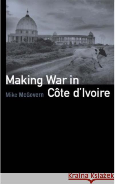 Making War in Cote d'Ivoire Mike McGovern 9781850658160  - książka