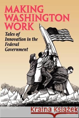 Making Washington Work: Tales of Innovation in the Federal Government Donahue, John D. 9780815718956 Brookings Institution Press - książka